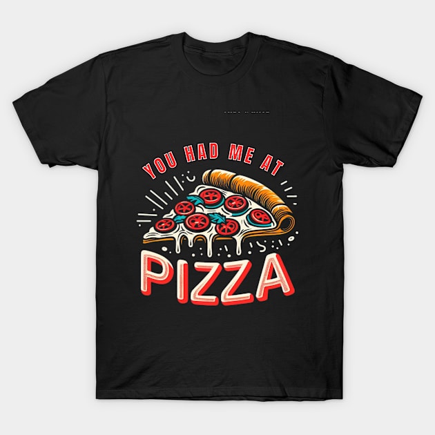 You had me at pizza T-Shirt by madani04